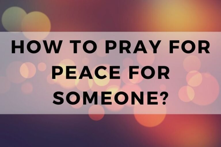 How To Pray For Peace For Someone Else (With 12 Prayers)