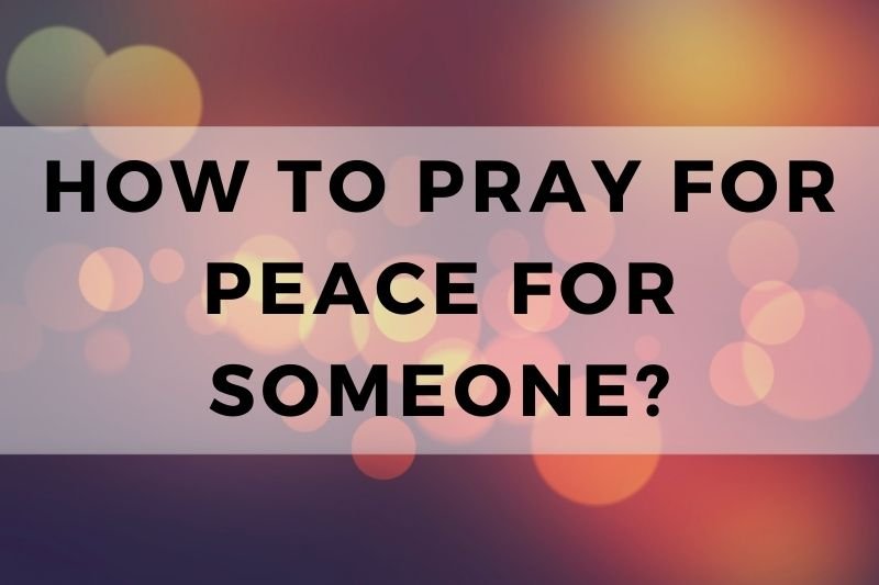 How to Pray for Peace for Someone