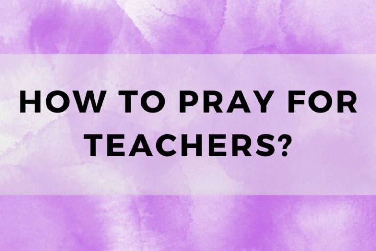 Learn How to Pray for Teachers (With Sample Prayers)