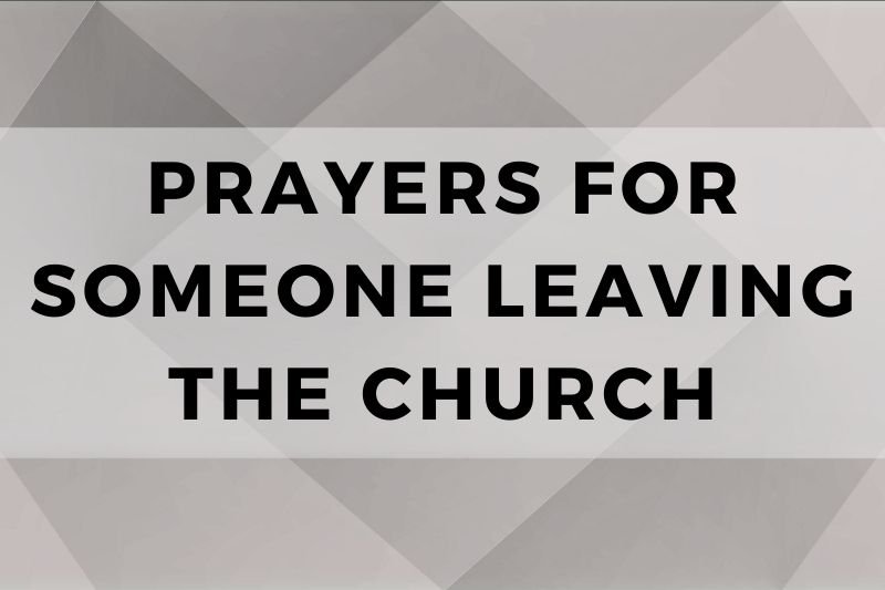 Prayer for Someone Leaving the Church