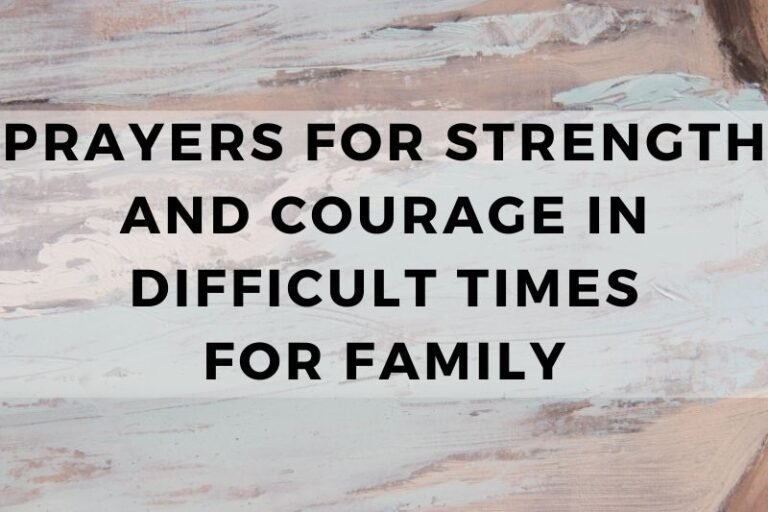 15 Prayers for Strength and Courage in Difficult Times for Family