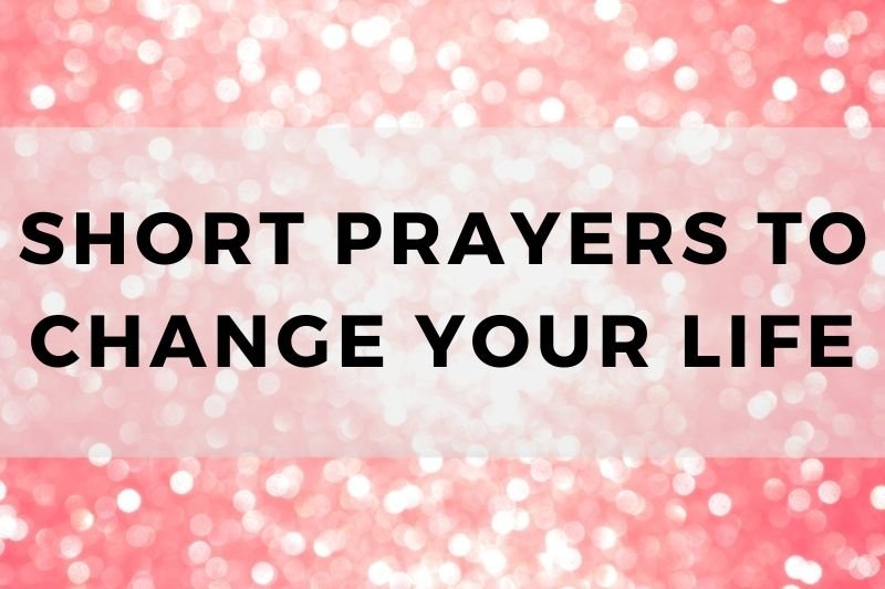 Short Prayers to Change Your Life